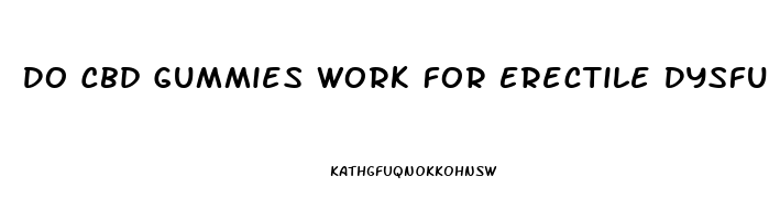 Do Cbd Gummies Work For Erectile Dysfunction