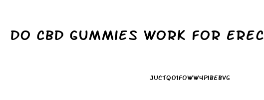 Do Cbd Gummies Work For Erections