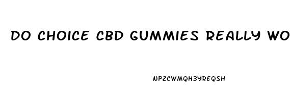 Do Choice Cbd Gummies Really Work For Ed