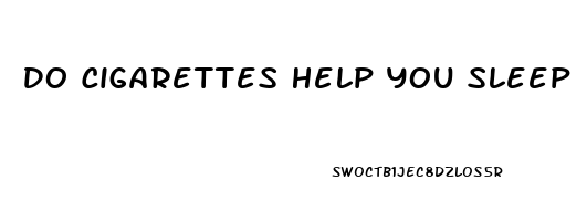 Do Cigarettes Help You Sleep