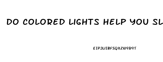 Do Colored Lights Help You Sleep