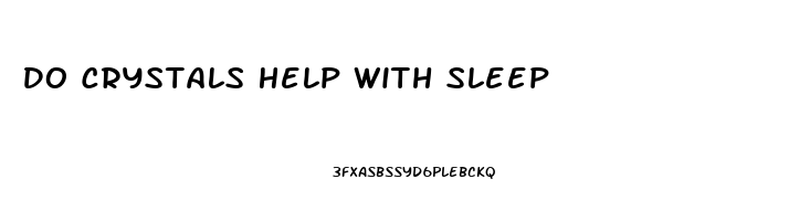 Do Crystals Help With Sleep