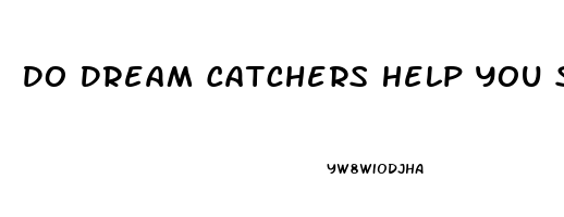 Do Dream Catchers Help You Sleep