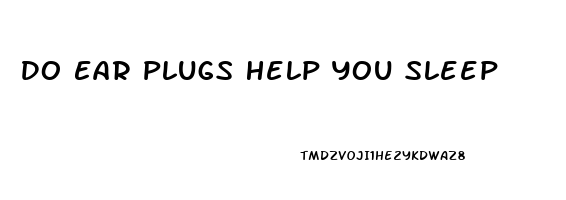 Do Ear Plugs Help You Sleep