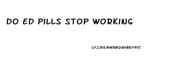 Do Ed Pills Stop Working