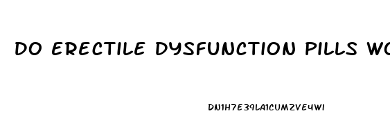 Do Erectile Dysfunction Pills Work