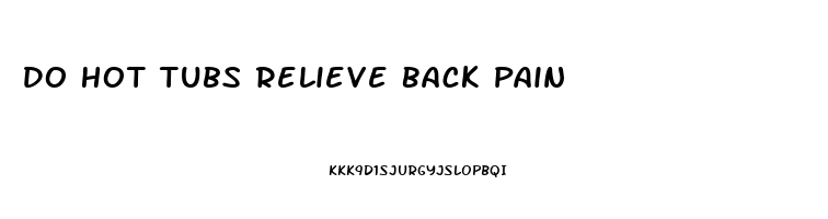 Do Hot Tubs Relieve Back Pain