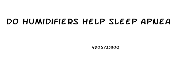 Do Humidifiers Help Sleep Apnea