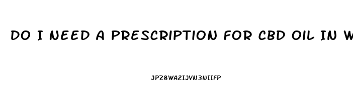 Do I Need A Prescription For Cbd Oil In Wisconsin