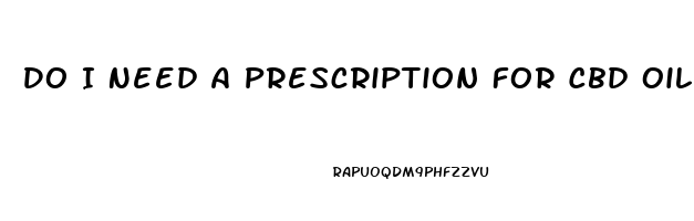 Do I Need A Prescription For Cbd Oil