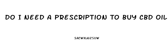 Do I Need A Prescription To Buy Cbd Oil