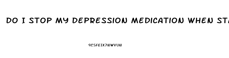 Do I Stop My Depression Medication When Starting Cbd Oil