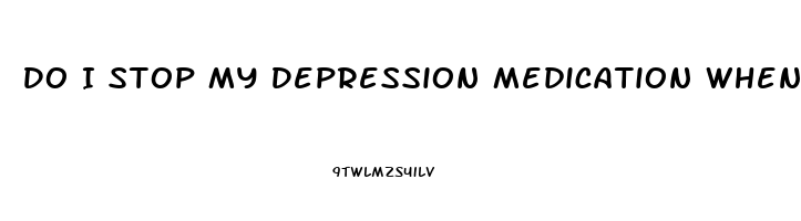Do I Stop My Depression Medication When Starting Cbd Oil