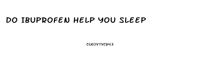 Do Ibuprofen Help You Sleep