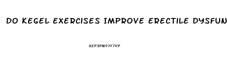 Do Kegel Exercises Improve Erectile Dysfunction