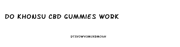 Do Khonsu Cbd Gummies Work