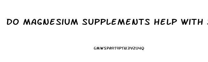 Do Magnesium Supplements Help With Sleep