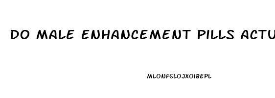 Do Male Enhancement Pills Actually Work