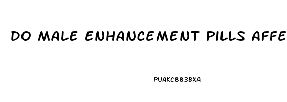 Do Male Enhancement Pills Affect Fertility