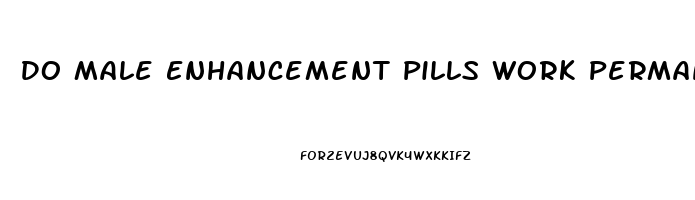 Do Male Enhancement Pills Work Permanently