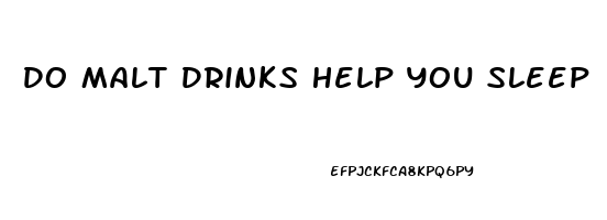 Do Malt Drinks Help You Sleep