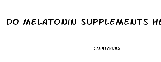 Do Melatonin Supplements Help You Sleep