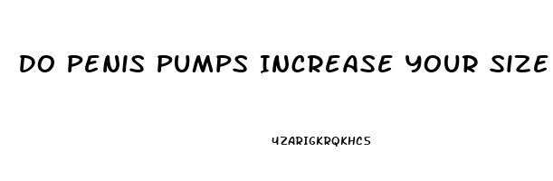 Do Penis Pumps Increase Your Size