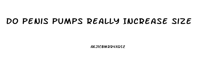 Do Penis Pumps Really Increase Size