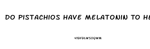 Do Pistachios Have Melatonin To Help You Sleep