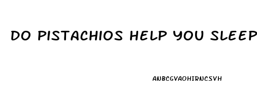 Do Pistachios Help You Sleep Better