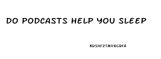 Do Podcasts Help You Sleep