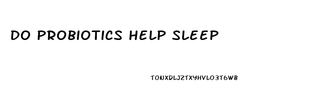 Do Probiotics Help Sleep