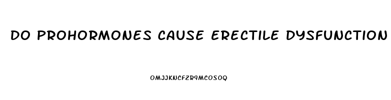 Do Prohormones Cause Erectile Dysfunction