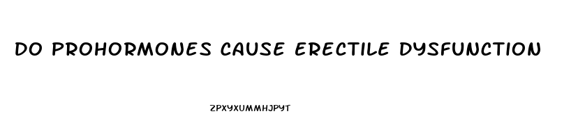Do Prohormones Cause Erectile Dysfunction