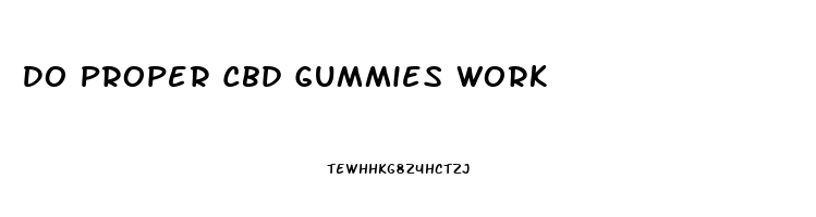 Do Proper Cbd Gummies Work