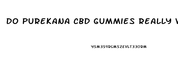 Do Purekana Cbd Gummies Really Work