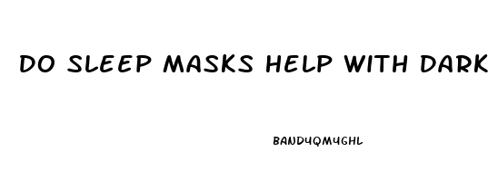 Do Sleep Masks Help With Dark Circles