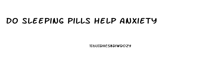 Do Sleeping Pills Help Anxiety
