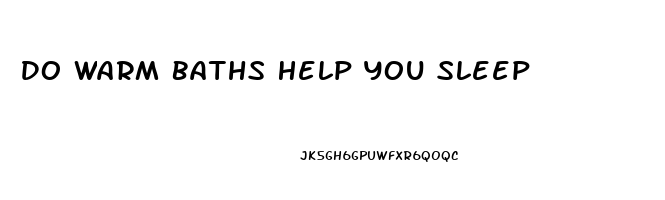 Do Warm Baths Help You Sleep