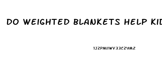 Do Weighted Blankets Help Kids Sleep