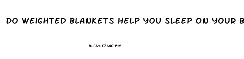 Do Weighted Blankets Help You Sleep On Your Back