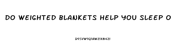 Do Weighted Blankets Help You Sleep On Your Back