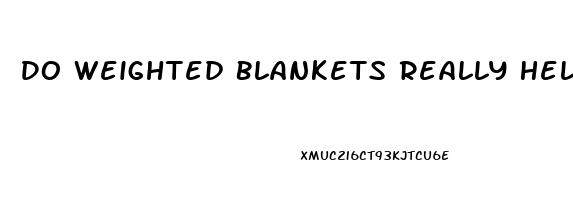 Do Weighted Blankets Really Help You Sleep Better