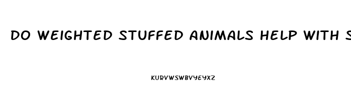 Do Weighted Stuffed Animals Help With Sleep
