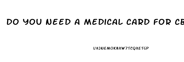 Do You Need A Medical Card For Cbd Oil In Michigan