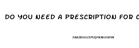 Do You Need A Prescription For Cbd Oil