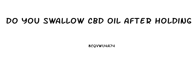 Do You Swallow Cbd Oil After Holding Under Tongue