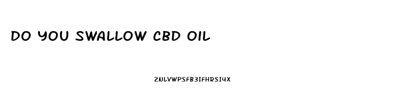 Do You Swallow Cbd Oil