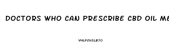 Doctors Who Can Prescribe Cbd Oil Melborune