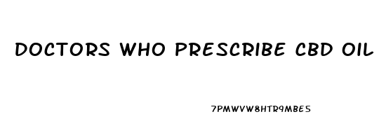 Doctors Who Prescribe Cbd Oil Near Me